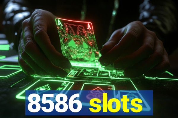 8586 slots